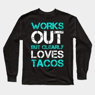 Works Out But Clearly Loves Tacos Funny Workout Gym Long Sleeve T-Shirt